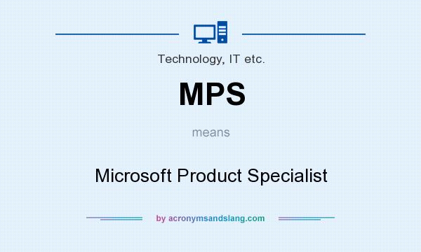 What does MPS mean? It stands for Microsoft Product Specialist