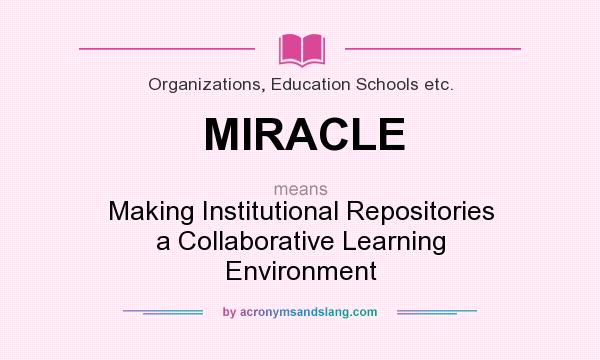 What does MIRACLE mean? It stands for Making Institutional Repositories a Collaborative Learning Environment