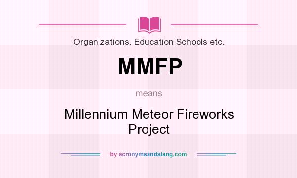 What does MMFP mean? It stands for Millennium Meteor Fireworks Project