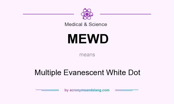 What does MEWD mean? It stands for Multiple Evanescent White Dot