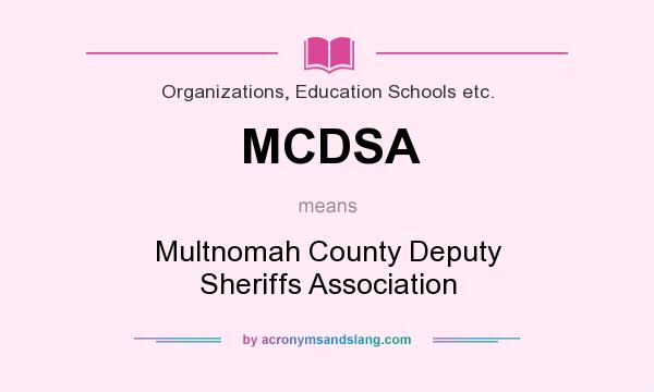 What does MCDSA mean? It stands for Multnomah County Deputy Sheriffs Association