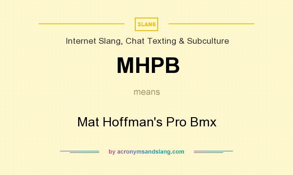 What does MHPB mean? It stands for Mat Hoffman`s Pro Bmx