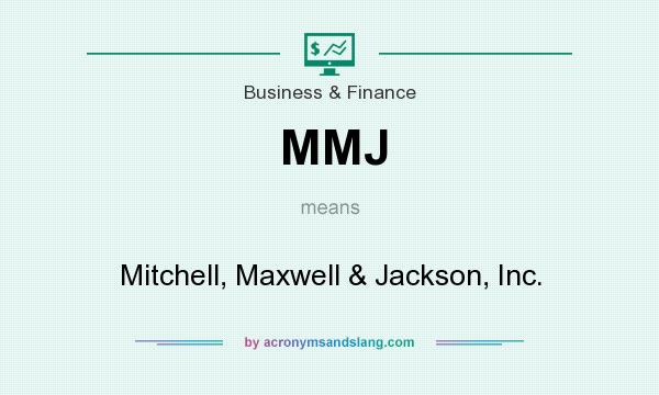What does MMJ mean? It stands for Mitchell, Maxwell & Jackson, Inc.