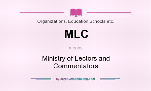 What does MLC mean? It stands for Ministry of Lectors and Commentators