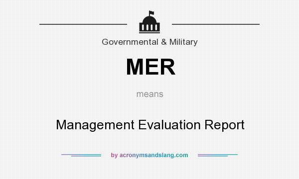 What does MER mean? It stands for Management Evaluation Report