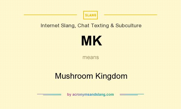 What does MK mean? It stands for Mushroom Kingdom