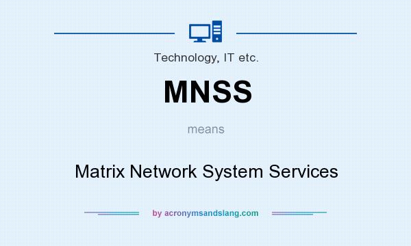 What does MNSS mean? It stands for Matrix Network System Services