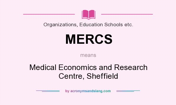 What does MERCS mean? It stands for Medical Economics and Research Centre, Sheffield