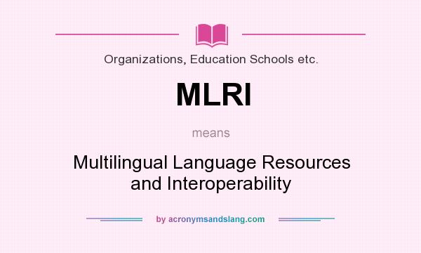 What does MLRI mean? It stands for Multilingual Language Resources and Interoperability