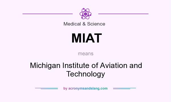 What does MIAT mean? It stands for Michigan Institute of Aviation and Technology