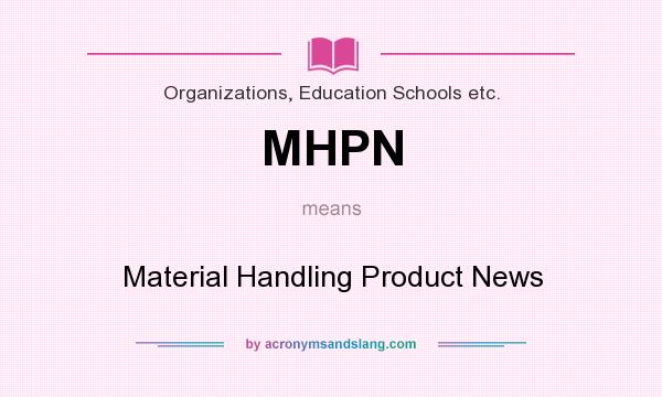 What does MHPN mean? It stands for Material Handling Product News
