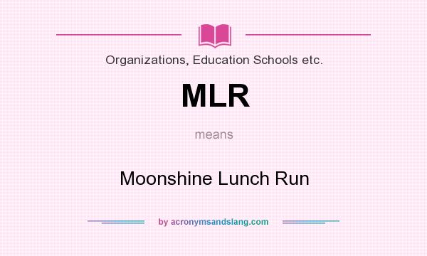 What does MLR mean? It stands for Moonshine Lunch Run