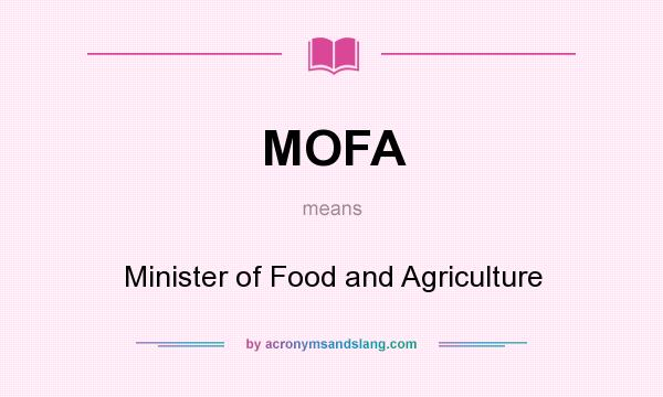 What does MOFA mean? It stands for Minister of Food and Agriculture