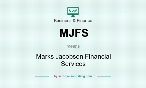 What does MJFS mean? It stands for Marks Jacobson Financial Services