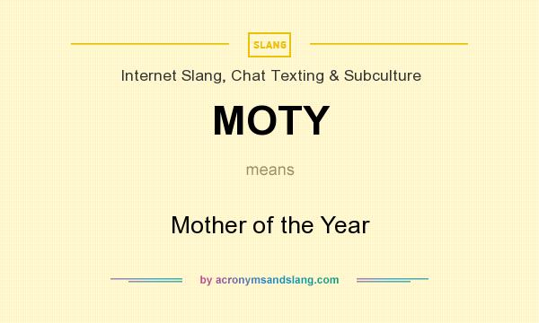 What does MOTY mean? It stands for Mother of the Year