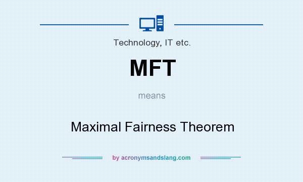 What does MFT mean? It stands for Maximal Fairness Theorem