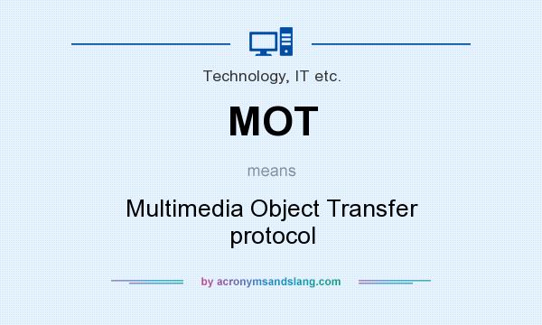 What does MOT mean? It stands for Multimedia Object Transfer protocol
