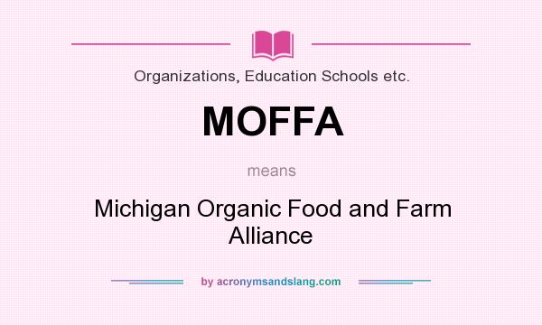 What does MOFFA mean? It stands for Michigan Organic Food and Farm Alliance