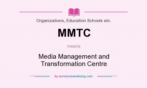 What does MMTC mean? It stands for Media Management and Transformation Centre