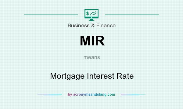 What does MIR mean? It stands for Mortgage Interest Rate