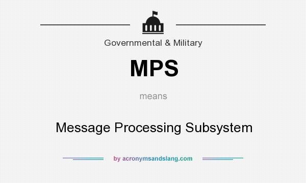 What does MPS mean? It stands for Message Processing Subsystem