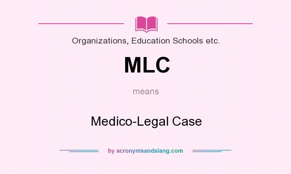 What does MLC mean? It stands for Medico-Legal Case