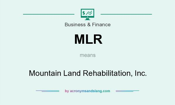 What does MLR mean? It stands for Mountain Land Rehabilitation, Inc.