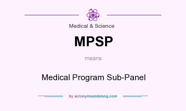 What does MPSP mean? It stands for Medical Program Sub-Panel