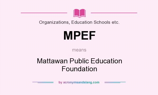 What does MPEF mean? It stands for Mattawan Public Education Foundation