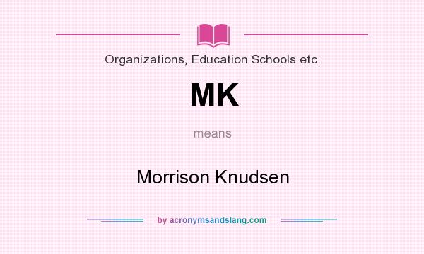 What does MK mean? It stands for Morrison Knudsen
