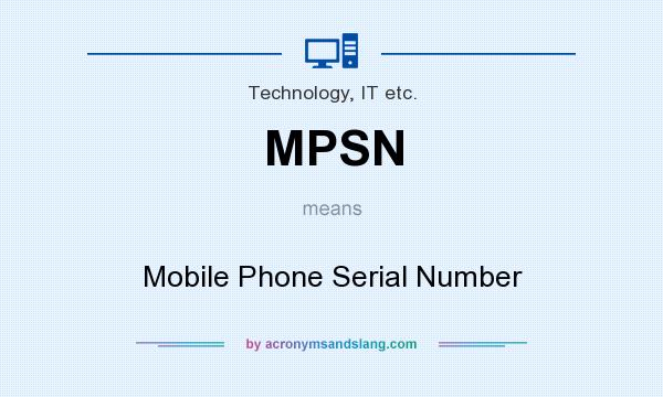 What does MPSN mean? It stands for Mobile Phone Serial Number