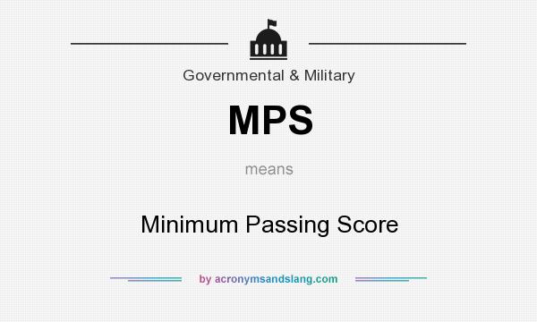 What does MPS mean? It stands for Minimum Passing Score