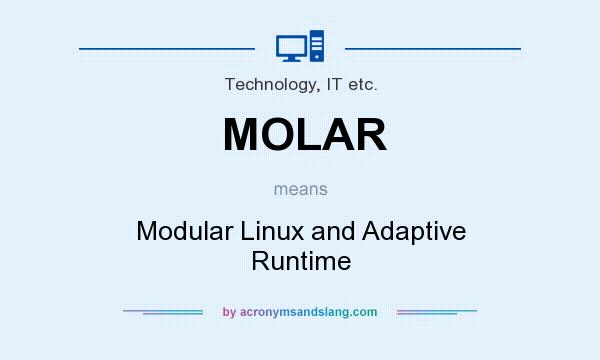 What does MOLAR mean? It stands for Modular Linux and Adaptive Runtime