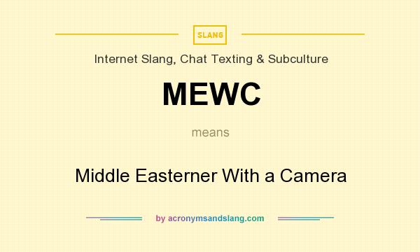 What does MEWC mean? It stands for Middle Easterner With a Camera
