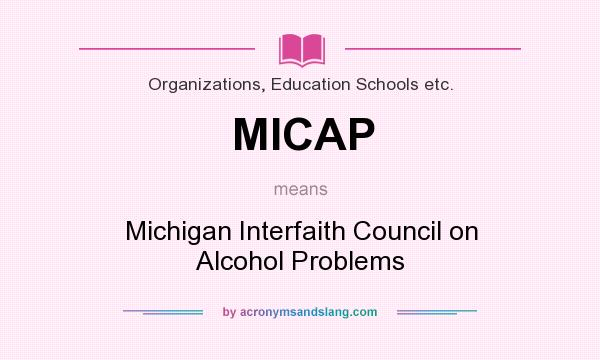 What does MICAP mean? It stands for Michigan Interfaith Council on Alcohol Problems