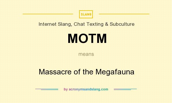 What does MOTM mean? It stands for Massacre of the Megafauna