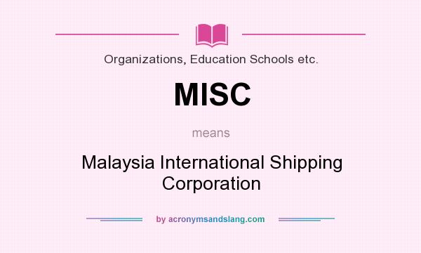 What does MISC mean? It stands for Malaysia International Shipping Corporation