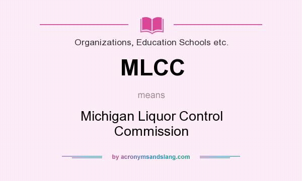 What does MLCC mean? It stands for Michigan Liquor Control Commission