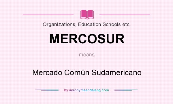 What does MERCOSUR mean? It stands for Mercado Común Sudamericano