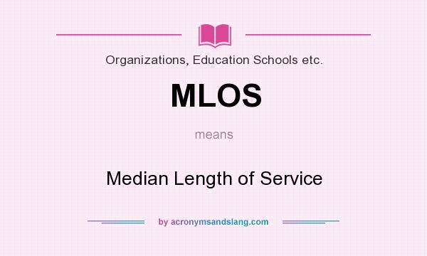 What does MLOS mean? It stands for Median Length of Service