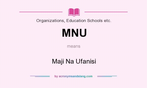What does MNU mean? It stands for Maji Na Ufanisi
