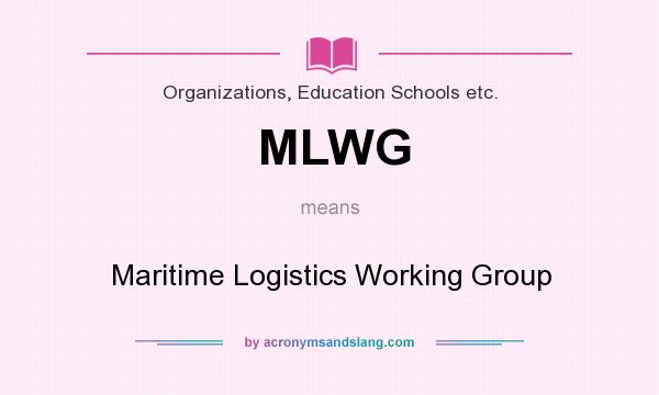 What does MLWG mean? It stands for Maritime Logistics Working Group