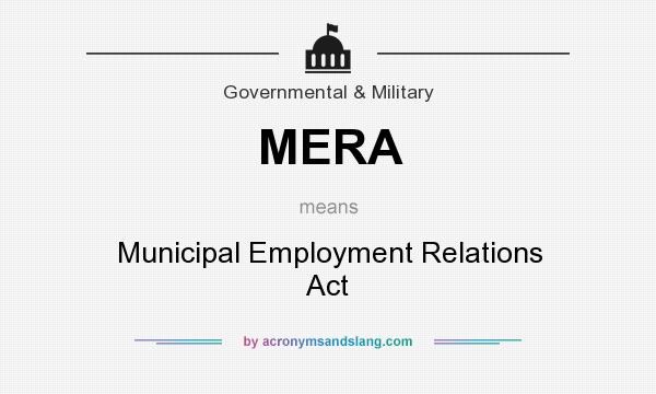 What does MERA mean? It stands for Municipal Employment Relations Act