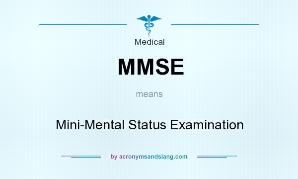 What does MMSE mean? It stands for Mini-Mental Status Examination