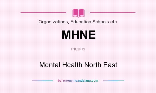 What does MHNE mean? It stands for Mental Health North East