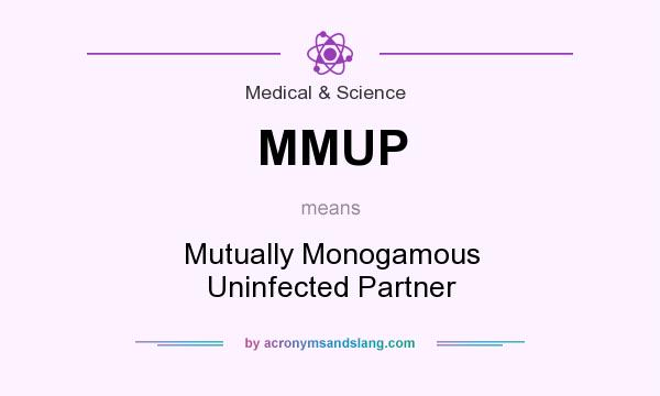 What does MMUP mean? It stands for Mutually Monogamous Uninfected Partner