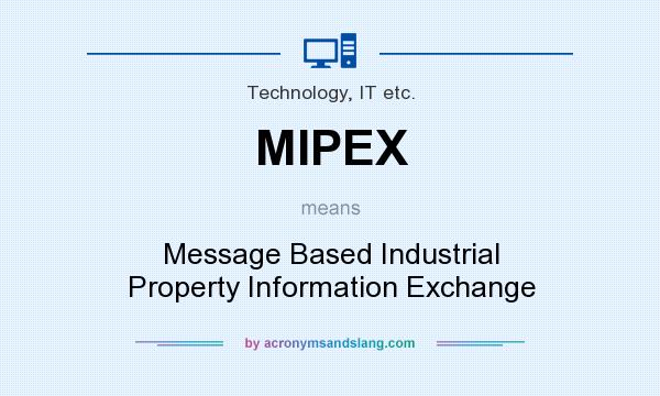 What does MIPEX mean? It stands for Message Based Industrial Property Information Exchange