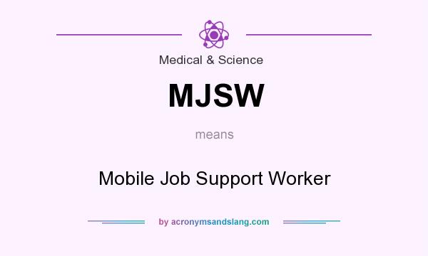 What does MJSW mean? It stands for Mobile Job Support Worker