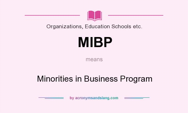 What does MIBP mean? It stands for Minorities in Business Program
