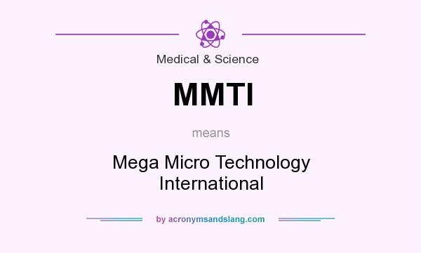 What does MMTI mean? It stands for Mega Micro Technology International